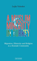 A Muslim minority in Turkey : migration, ethnicity and religion in a Bosniak community /