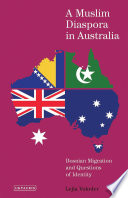A Muslim diaspora in Australia : Bosnian migration and questions of identity /