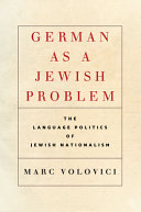 German as a Jewish problem : the language politics of Jewish nationalism /