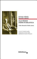 Alla peggio andrò in biblioteca : i libri ritrovati di Italo Svevo /