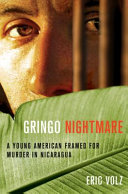 Gringo nightmare : a young American framed for murder in Nicaragua /