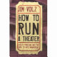How to run a theatre : a witty, practical, and fun guide to arts management /