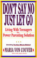 Don't say no, just let go : living with teenagers : the power parenting solution /