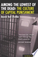 Among the lowest of the dead : the culture of capital punishment /
