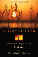 Ecomysticism : the profound experience of nature as spiritual guide /
