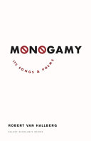 Monogamy : its songs and poems /