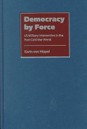 Democracy by force : US military intervention in the post-Cold War world /