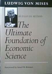 The ultimate foundation of economic science : an essay on method /