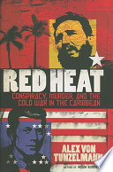 Red heat : conspiracy, murder, and the Cold War in the Caribbean /