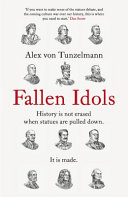 Fallen idols : twelve statues that made history /