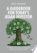 A guidebook for today's Asian investor : the common sense guide to preserving wealth in a turbulent world /