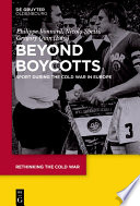 Beyond Boycotts : Sport during the Cold War in Europe.