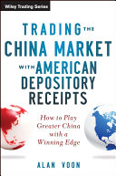 Trading The China Market With American Depository Receipts : How to Play Greater China with a Winning Edge.
