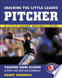 Coaching the Little League pitcher : teaching young players to pitch with skill and confidence /