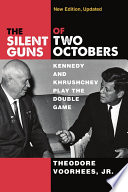 The silent guns of two Octobers : Kennedy and Khrushchev play the double game /