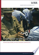 From war to the rule of Law : peacebuilding after violent conflicts /