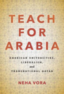 Teach for Arabia : American universities, liberalism, and transnational Qatar /