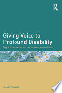 Giving voice to profound disability : dignity, dependence and human capabilities /