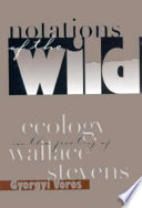Notations of the wild : ecology in the poetry of Wallace Stevens /