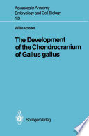 The development of the chondrocranium of Gallus gallus /