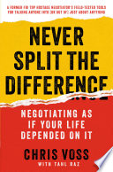 Never split the difference : negotiating as if your life depended on it /