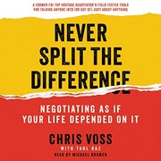 Never split the difference : negotiating as if your life depended on it /