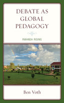 Debate as global pedagogy : Rwanda rising /