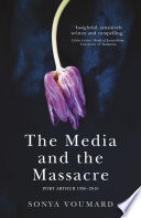 The media and the massacre : Port Arthur 1996-2016 /