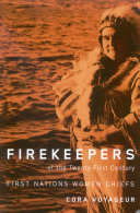 Firekeepers of the twenty-first century : First Nations women chiefs /