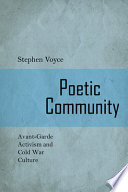 Poetic community : avant-garde activism and Cold War culture /