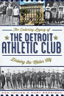 The enduring legacy of the Detroit Athletic Club : driving the Motor City /