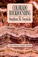 Colorado rockhounding : a guide to minerals, gemstones, and fossils /