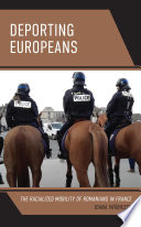 Deporting Europeans : the racialized mobility of Romanians in France /