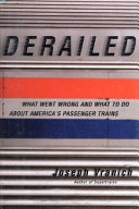 Derailed : what went wrong and what to do about America's passenger trains /