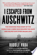I escaped from Auschwitz : the story of a man whose actions led to the largest single rescue of Jews in World War II /