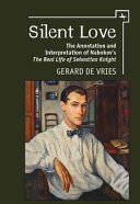 Silent Love : The Annotation and Interpretation of Nabokov's "The Real Life of Sebastian Knight" /