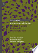 Crowdsourced Politics : The Rise of Online Petitions & Micro-Donations /