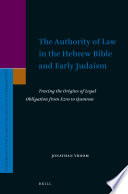 The authority of law in the Hebrew Bible and early Judaism : tracing the origins of legal obligation from Ezra to Qumran /