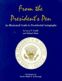 From the president's pen : an illustrated guide to presidential autographs /