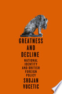 Greatness and decline : national identity and british foreign policy /