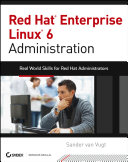 Red Hat Enterprise Linux 6 administration : real world skills for Red Hat administrators /