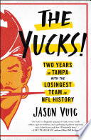 The Yucks! : two years in Tampa with the losingest team in NFL history /