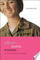 Officer, nurse, woman : the Army Nurse Corps in the Vietnam War /