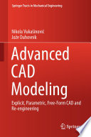 Advanced CAD modeling : explicit, parametric, free-form CAD and re-engineering /