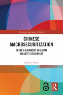 Chinese macrosecuritization : China's alignment in global security discourses /