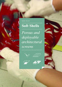 Soft shells : porous and deployable architectural screens /