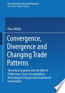 Convergence, divergence and changing trade patterns : theoretical inquiries into the role of preferences, factor accumulation, technological change and government intervention /