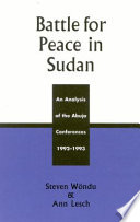 Battle for peace in Sudan : an analysis of the Abuja conferences, 1992-1993 /