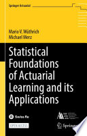 Statistical Foundations of Actuarial Learning and its Applications /