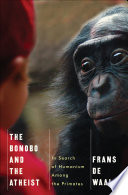 The bonobo and the atheist : in search of humanism among the primates /